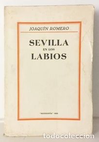 Libros antiguos: Joaquín Romero : Sevilla en los labios. (1ª edición, 1938. Mediodía . Rústica. Intonso